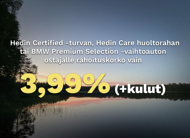 Hedin Certified -turvan, Hedin Care huoltorahan tai BMW Premium Selection -vaihtoauton ostajalle rahoituskorko vain 3,99 % +kulut!